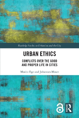 Urban Ethics: Conflicts Over the Good and Proper Life in Cities