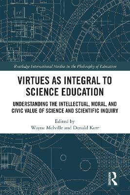 Virtues as Integral to Science Education: Understanding the Intellectual, Moral, and Civic Value of Science and Scientific Inquiry