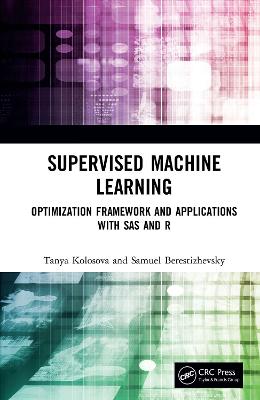 Supervised Machine Learning: Optimization Framework and Applications with SAS and R