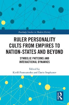 Ruler Personality Cults from Empires to Nation-States and Beyond: Symbolic Patterns and Interactional Dynamics