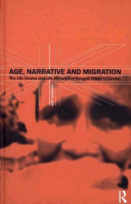 Age, Narrative and Migration: The Life Course and Life Histories of Bengali Elders in London