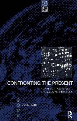 Confronting the Present: Towards a Politically Engaged Anthropology