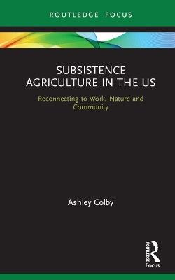 Subsistence Agriculture in the US: Reconnecting to Work, Nature and Community