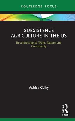Subsistence Agriculture in the US: Reconnecting to Work, Nature and Community