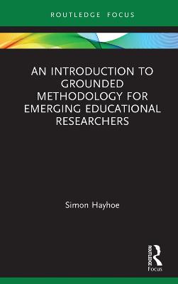 Introduction to Grounded Methodology for Emerging Educational Researchers