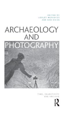 Archaeology and Photography: Time, Objectivity and Archive