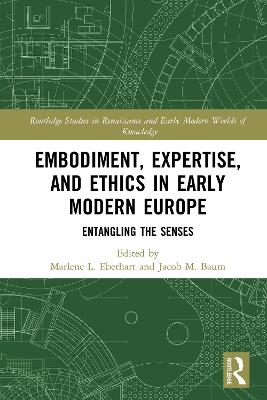 Embodiment, Expertise, and Ethics in Early Modern Europe: Entangling the Senses