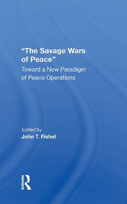 Savage Wars Of Peace: Toward A New Paradigm Of Peace Operations