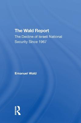 Wald Report: The Decline Of Israeli National Security Since 1967
