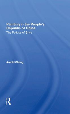 Painting In The People''s Republic Of China: The Politics Of Style