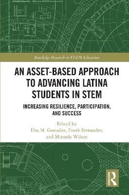 Asset-Based Approach to Advancing Latina Students in STEM: Increasing Resilience, Participation, and Success