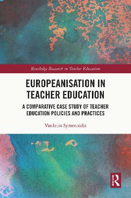 Europeanisation in Teacher Education: A Comparative Case Study of Teacher Education Policies and Practices
