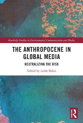 The Anthropocene in Global Media: Neutralizing the risk