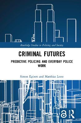 Criminal Futures: Predictive Policing and Everyday Police Work
