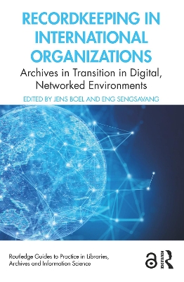 Recordkeeping in International Organizations: Archives in Transition in Digital, Networked Environments