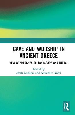 Cave and Worship in Ancient Greece: New Approaches to Landscape and Ritual