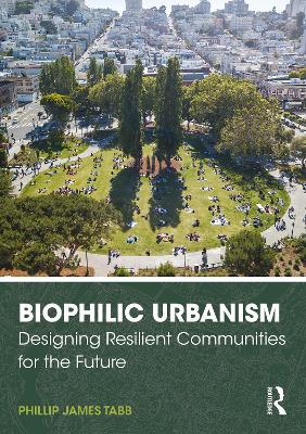 Biophilic Urbanism: Designing Resilient Communities for the Future