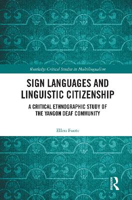 Sign Languages and Linguistic Citizenship: A Critical Ethnographic Study of the Yangon Deaf Community
