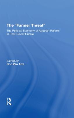 Farmer Threat: The Political Economy Of Agrarian Reform In Post-Soviet Russia