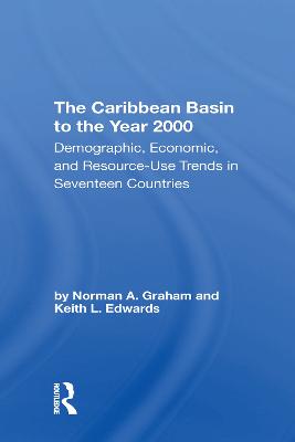 Caribbean Basin To The Year 2000: Demographic, Economic, And Resource Use Trends In Seventeen Countries: A Compendium Of Statistics And Projections