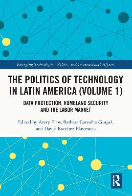 Politics of Technology in Latin America (Volume 1): Data Protection, Homeland Security and the Labor Market