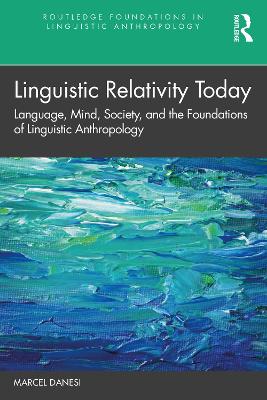 Linguistic Relativity Today: Language, Mind, Society, and the Foundations of Linguistic Anthropology