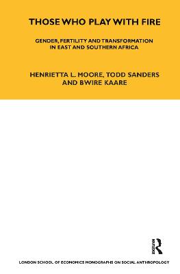 Those Who Play With Fire: Gender, Fertility and Transformation in East and Southern Africa