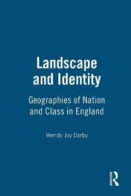 Landscape and Identity: Geographies of Nation and Class in England