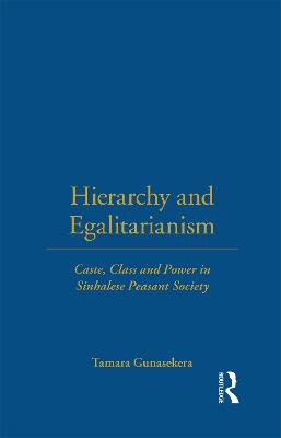 Hierarchy and Egalitarianism: Caste, Class and Power in Sinhalese Peasant Society