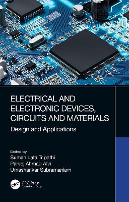 Electrical and Electronic Devices, Circuits and Materials: Design and Applications
