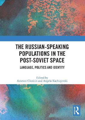 Russian-speaking Populations in the Post-Soviet Space: Language, Politics and Identity