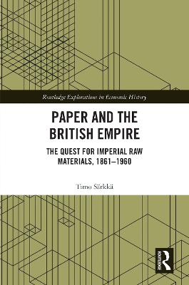 Paper and the British Empire: The Quest for Imperial Raw Materials, 1861-1960