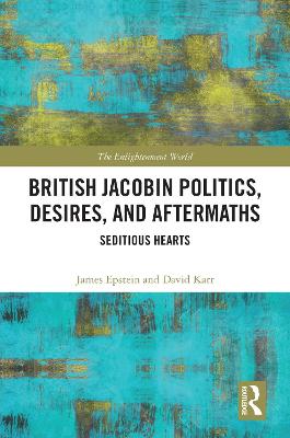 British Jacobin Politics, Desires, and Aftermaths: Seditious Hearts