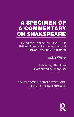 Specimen of a Commentary on Shakspeare: Being the Text of the First (1794) Edition Revised by the Author and Never Previously Published