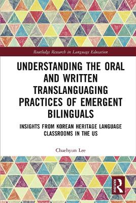 Understanding the Oral and Written Translanguaging Practices of Emergent Bilinguals: Insights from Korean Heritage Language Classrooms in the US