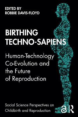 Birthing Techno-Sapiens: Human-Technology Co-Evolution and the Future of Reproduction