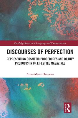 Discourses of Perfection: Representing Cosmetic Procedures and Beauty Products in UK Lifestyle Magazines