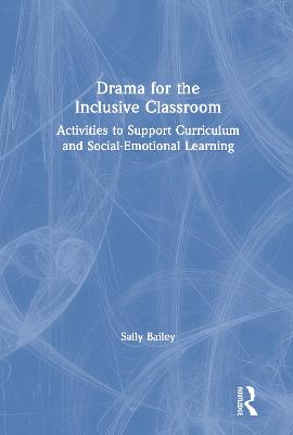 Drama for the Inclusive Classroom: Activities to Support Curriculum and Social-Emotional Learning