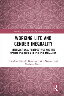 Working Life and Gender Inequality: Intersectional Perspectives and the Spatial Practices of Peripheralization