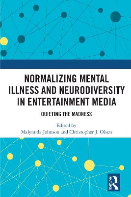 Normalizing Mental Illness and Neurodiversity in Entertainment Media: Quieting the Madness