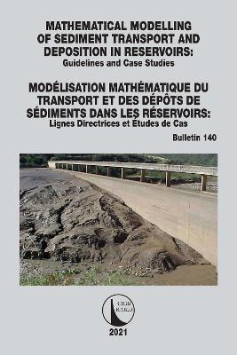 Mathematical Modelling of Sediment Transport and Deposition in Reservoirs - Guidelines and Case Studies / ModÃ©lisation MathÃ©matique du Transport et des DÃ©pÃ´ts de SÃ©diments dans les RÃ©servoirs - Lignes Directrices et Ã‰tudes de Cas