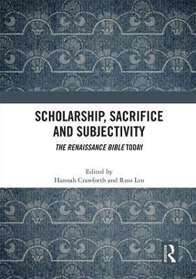 Scholarship, Sacrifice and Subjectivity: The Renaissance Bible Today