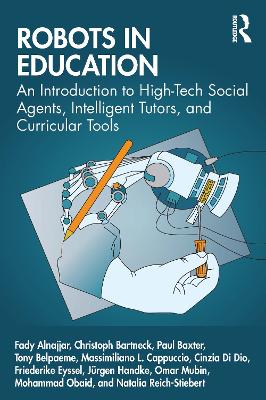 Robots in Education: An Introduction to High-Tech Social Agents, Intelligent Tutors, and Curricular Tools