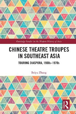 Chinese Theatre Troupes in Southeast Asia: Touring Diaspora, 1900s-1970s