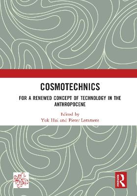 Cosmotechnics: For a Renewed Concept of Technology in the Anthropocene