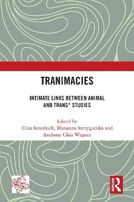 Tranimacies: Intimate Links Between Animal and Trans* Studies