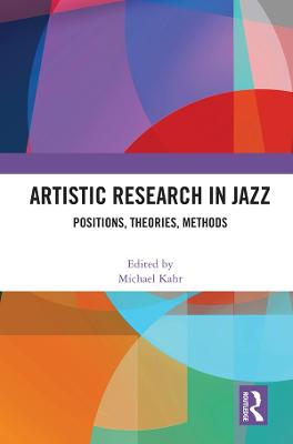 Artistic Research in Jazz: Positions, Theories, Methods