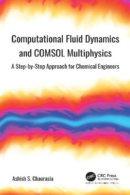 Computational Fluid Dynamics and COMSOL Multiphysics: A Step-by-Step Approach for Chemical Engineers