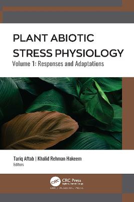 Plant Abiotic Stress Physiology: Volume 1: Responses and Adaptations