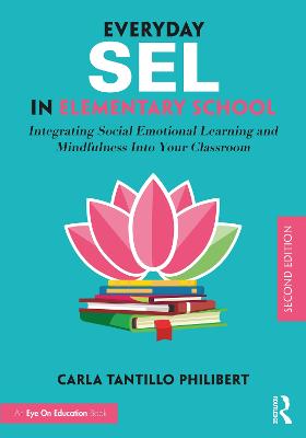 Everyday SEL in Elementary School: Integrating Social Emotional Learning and Mindfulness Into Your Classroom